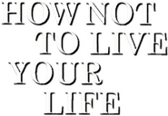 Logo of How Not to Live Your Life image size 224x155