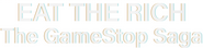 Logo of Eat the Rich: The GameStop Saga image size 906x216