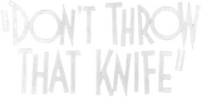 Logo of Don't Throw That Knife image size 666x323