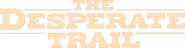 Logo of The Desperate Trail image size 786x202