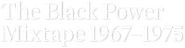 Logo of The Black Power Mixtape 1967-1975 image size 958x246