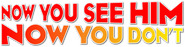 Logo of Now You See Him, Now You Don't image size 794x202