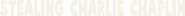 Logo of Stealing Charlie Chaplin image size 2303x193