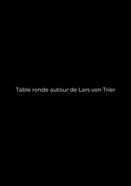 Table ronde autour de Lars von Trier