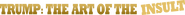 Logo of Trump: The Art of the Insult image size 1639x130