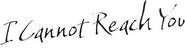 Logo of I Cannot Reach You image size 621x166