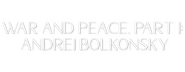 Logo of War and Peace, Part I: Andrei Bolkonsky image size 800x310