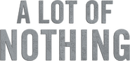 Logo of A Lot of Nothing image size 620x293