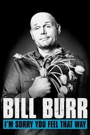 Poster of Bill Burr: I'm Sorry You Feel That Way image size 500x750