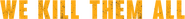 Logo of We Kill Them All image size 2830x296