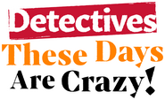 Logo of Detectives These Days Are Crazy! image size 1046x640