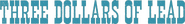 Logo of Three Dollars of Lead image size 794x105