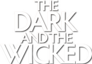 Logo of The Dark and the Wicked image size 412x290