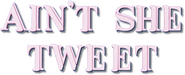 Logo of Ain't She Tweet image size 743x301