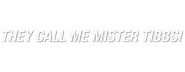 Logo of They Call Me Mister Tibbs! image size 800x310
