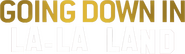 Logo of Going Down in La-La Land image size 1215x354