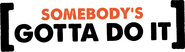 Logo of Somebody's Gotta Do It image size 1800x502