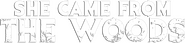 Logo of She Came from the Woods image size 784x182