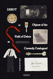 Debut, or, Objects of the Field of Debris as Currently Catalogued poster