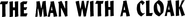 Logo of The Man with a Cloak image size 928x85