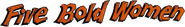Logo of Five Bold Women image size 802x115