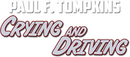 Logo of Paul F. Tompkins: Crying and Driving image size 671x299