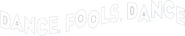 Logo of Dance, Fools, Dance image size 799x156