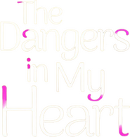 Logo of The Dangers in My Heart image size 400x424