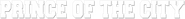 Logo of Prince of the City image size 785x80