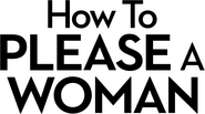 Logo of How to Please a Woman image size 2040x1131