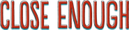 Logo of Close Enough image size 4315x1032