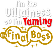 Logo of I'm the Villainess, So I'm Taming the Final Boss image size 315x286