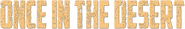Logo of Once In The Desert image size 784x122