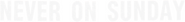 Logo of Never on Sunday image size 798x94