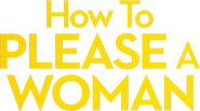 Logo of How to Please a Woman image size 477x265
