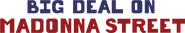 Logo of Big Deal on Madonna Street image size 919x164