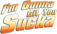 Logo of I'm Gonna Git You Sucka image size 507x307