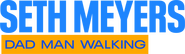 Logo of Seth Meyers: Dad Man Walking image size 3595x1044