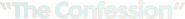 Logo of The Confession image size 1083x114