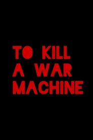 poster To Kill a War Machine