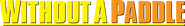 Logo of Without a Paddle image size 4287x596