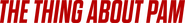 Logo of The Thing About Pam image size 4295x524