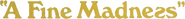 Logo of A Fine Madness image size 788x80