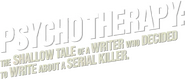 Logo of Psycho Therapy: The Shallow Tale of a Writer Who Decided to Write About a Serial Killer image size 420x180