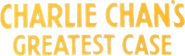 Logo of Charlie Chan's Greatest Case image size 780x235