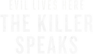 Logo of Evil Lives Here: The Killer Speaks image size 1681x972