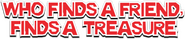 Logo of Who Finds a Friend Finds a Treasure image size 787x165