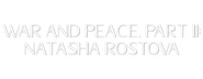 Logo of War and Peace, Part II: Natasha Rostova image size 800x310