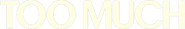 Logo of Too Much image size 860x137