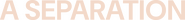 Logo of A Separation image size 2446x271